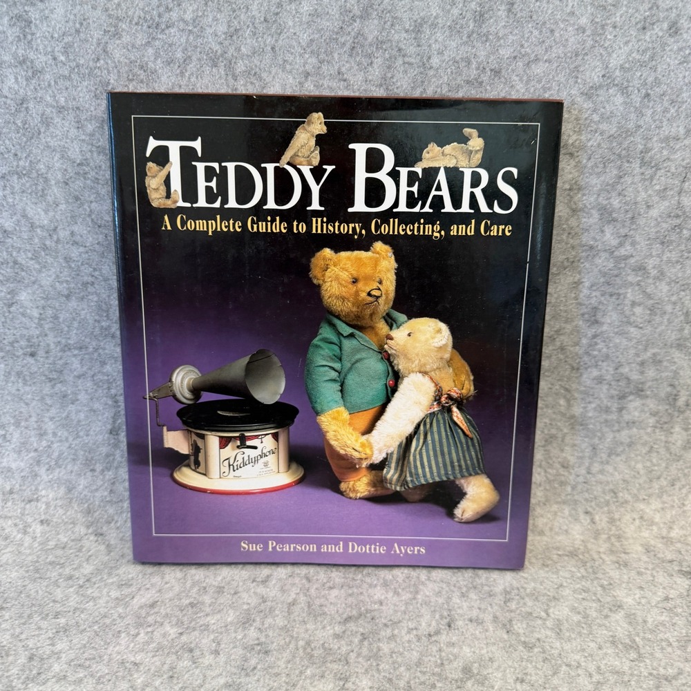 Teddy Bears: A Complete Guide to History, Collecting, and Care, Hardcover 1995